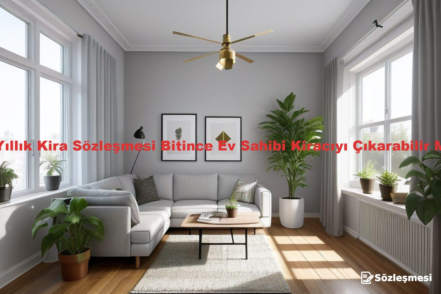 1 Yıllık Kira Sözleşmesi Bitince Ev Sahibi Kiracıyı Çıkarabilir Mi?