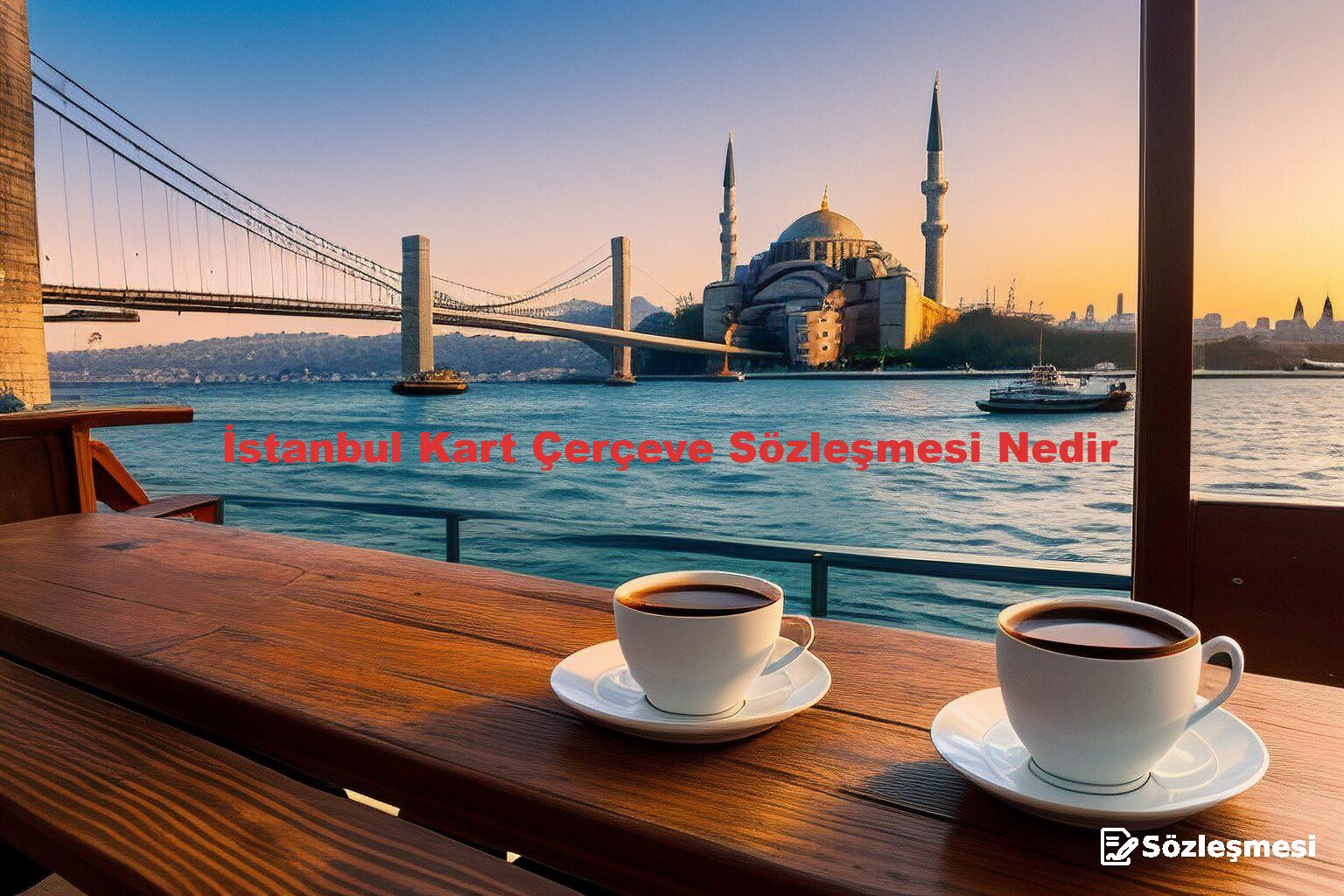 İstanbul Kart Çerçeve Sözleşmesi Nedir