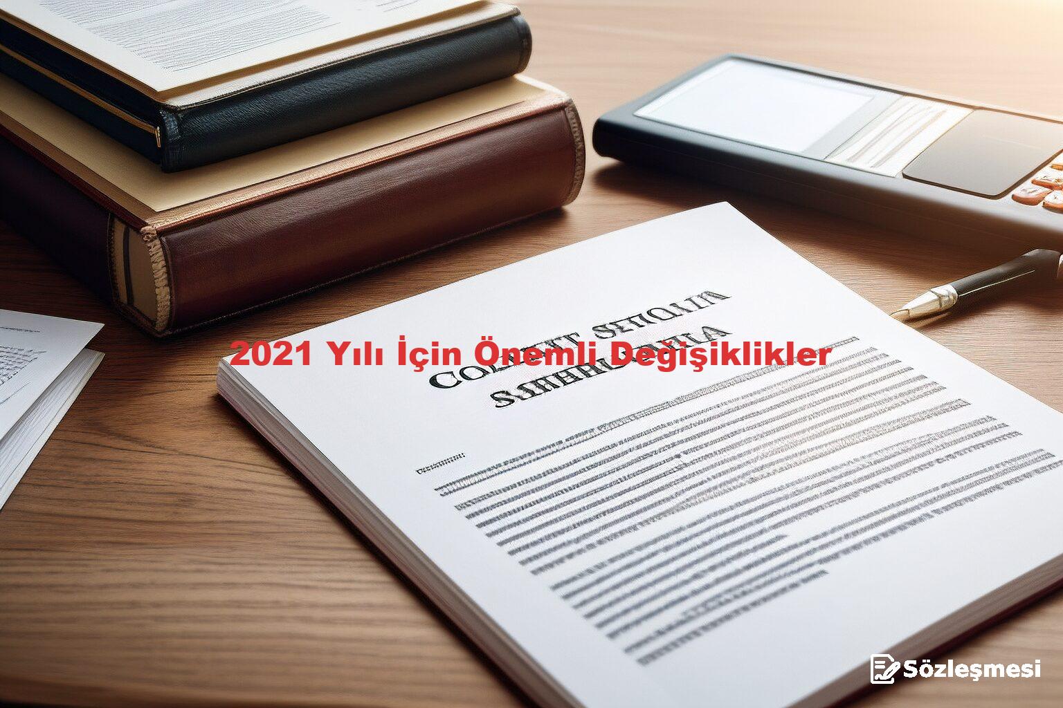 2021 Yılı İçin Önemli Değişiklikler