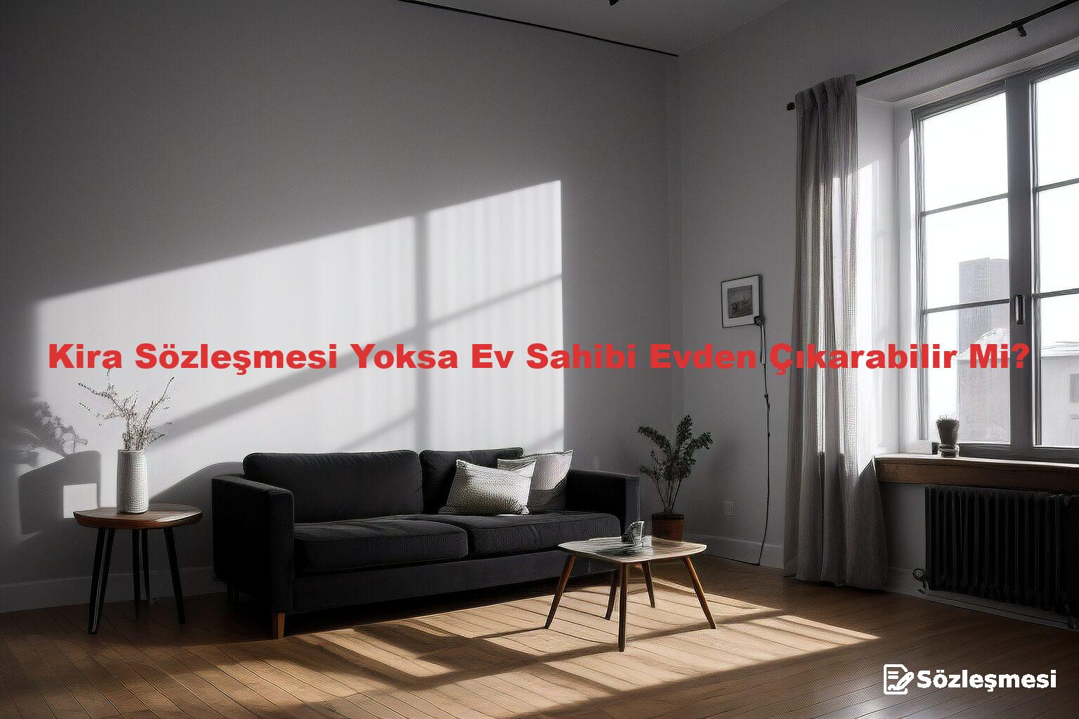 Kira Sözleşmesi Yoksa Ev Sahibi Evden Çıkarabilir Mi?