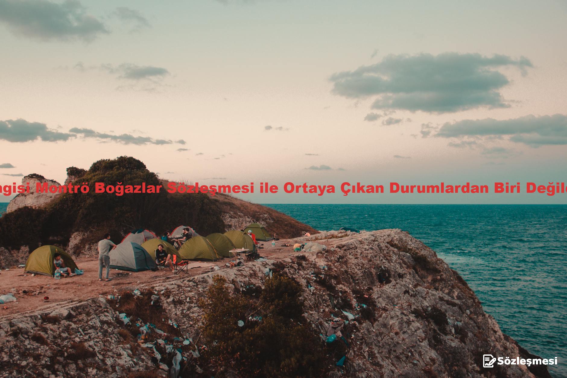 Hangisi Montrö Boğazlar Sözleşmesi ile Ortaya Çıkan Durumlardan Biri Değildir?