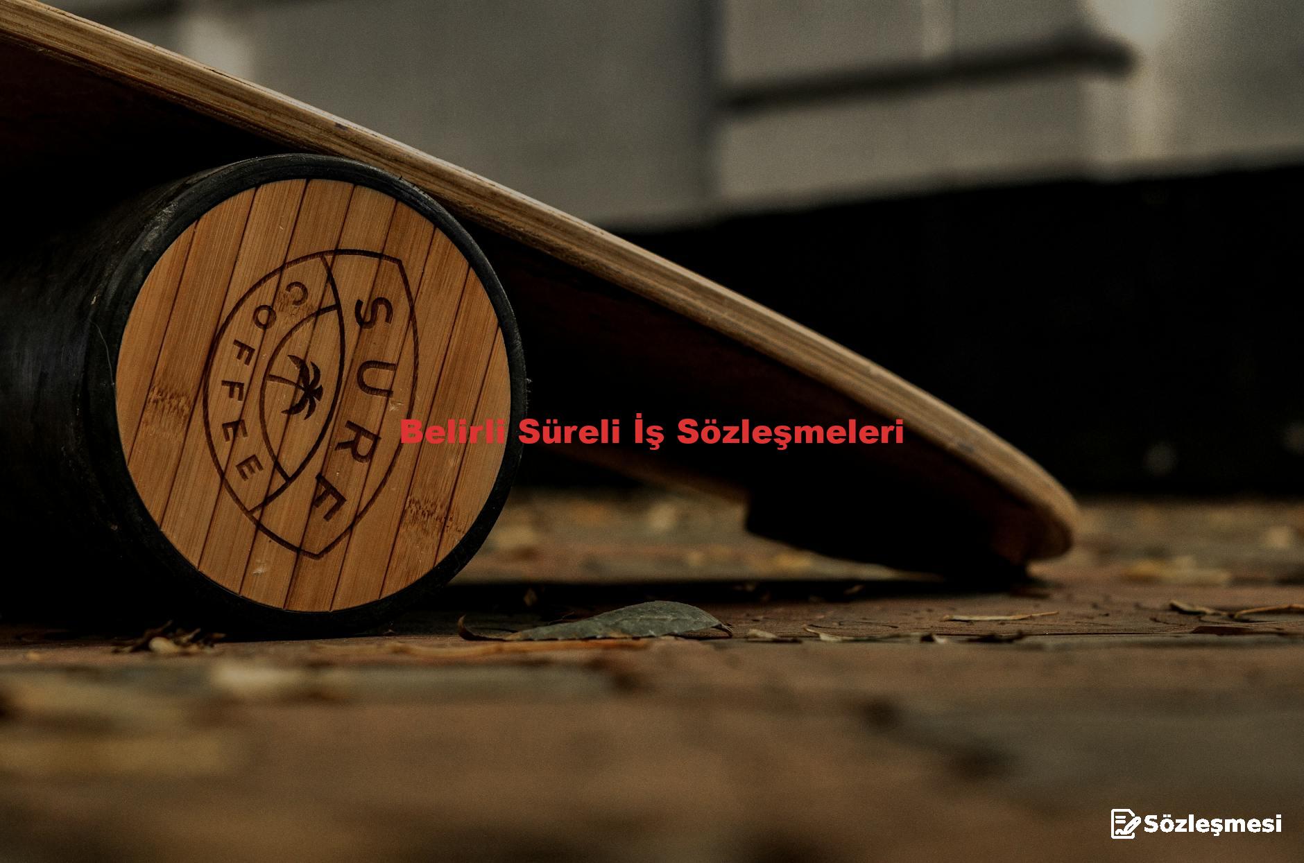 Belirli Süreli İş Sözleşmeleri