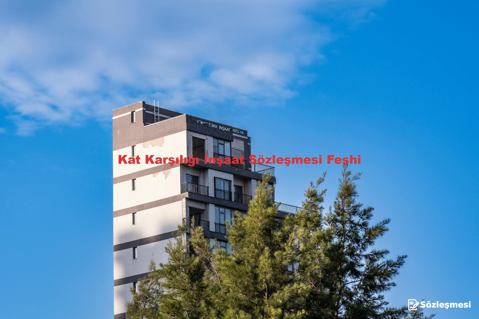 Kat Karşılığı İnşaat Sözleşmesi Feshi