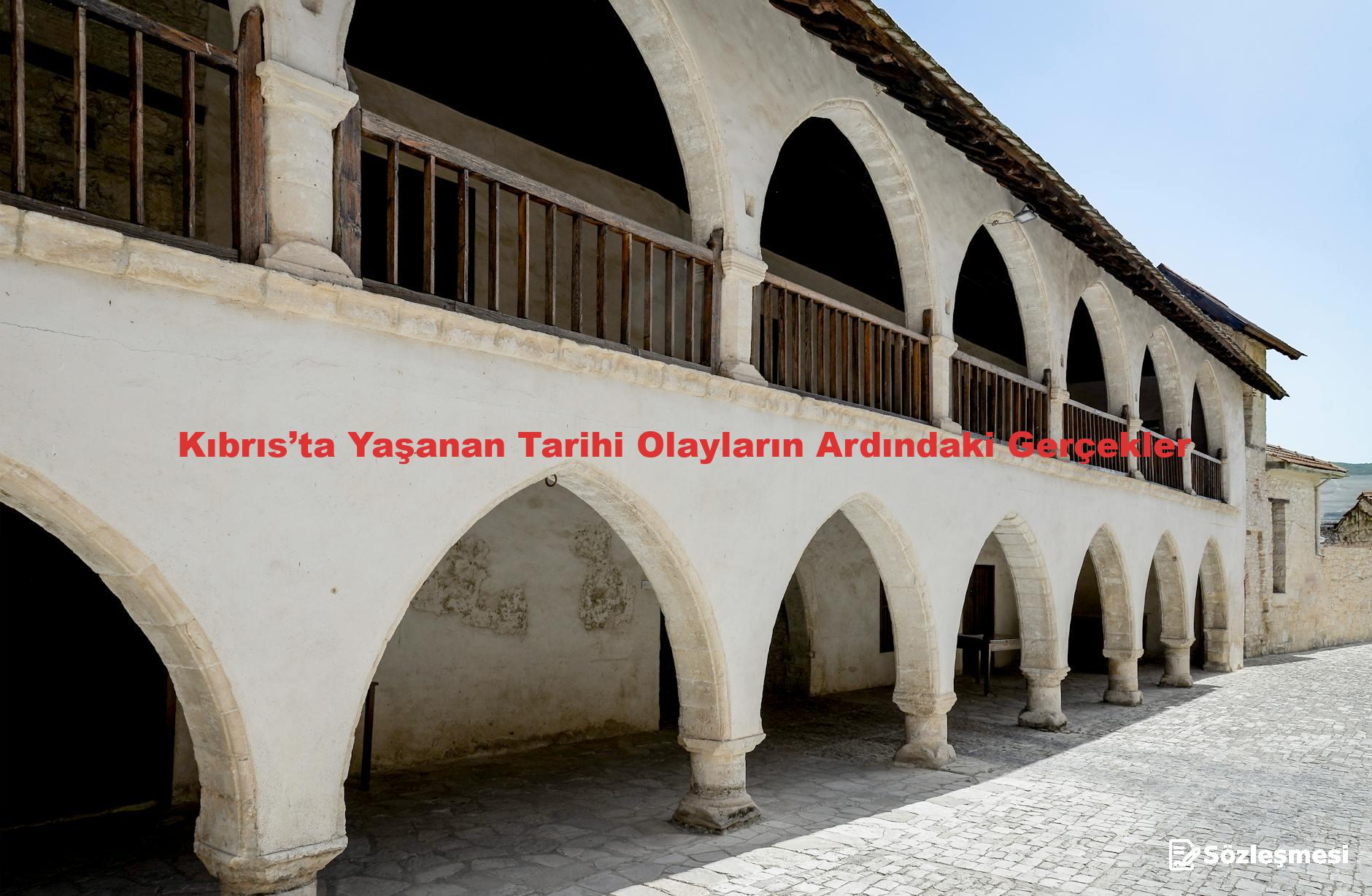 Kıbrıs’ta Yaşanan Tarihi Olayların Ardındaki Gerçekler
