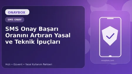 SMS Onay Başarı Oranını Artıran Yasal ve Teknik İpuçları