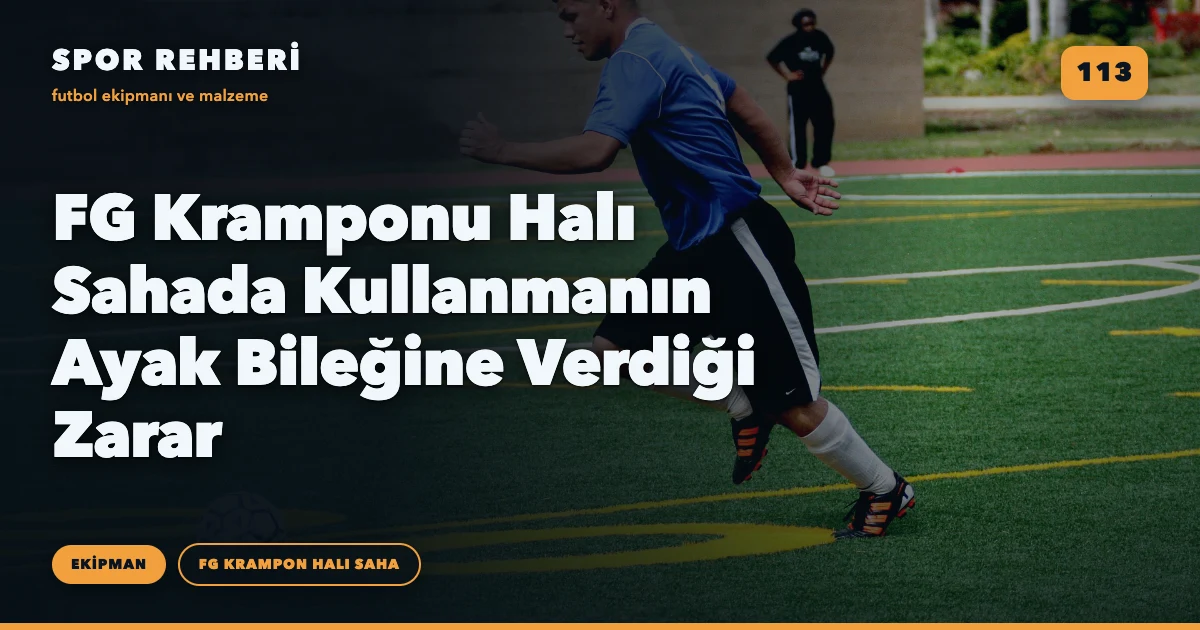 FG Kramponu Halı Sahada Kullanmanın Ayak Bileğine Verdiği Zarar