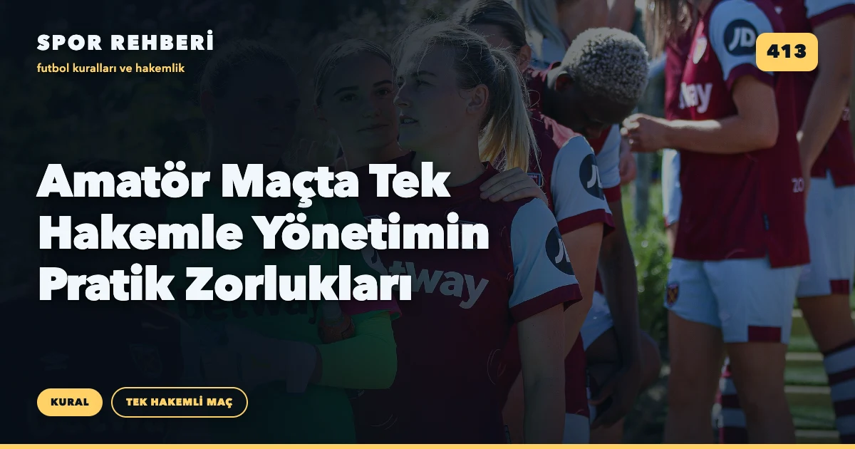 Amatör Maçta Tek Hakemle Yönetimin Pratik Zorlukları