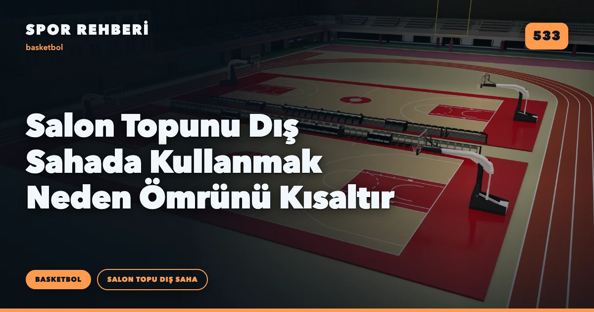 Salon Topunu Dış Sahada Kullanmak Neden Ömrünü Kısaltır